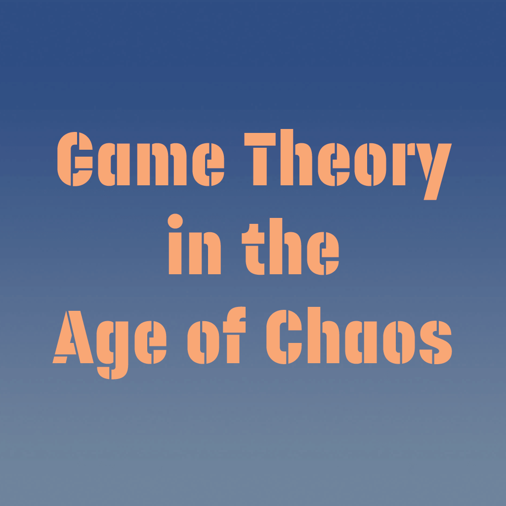 Game Theory in the Age of Chaos